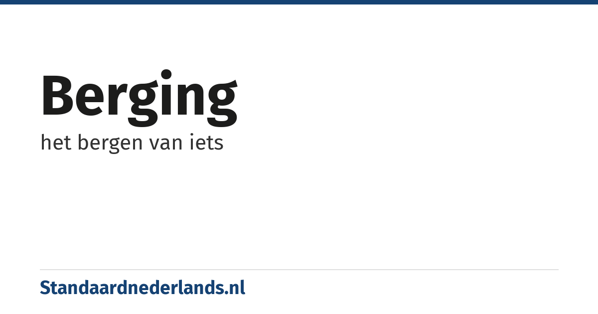 berging: het bergen van iets