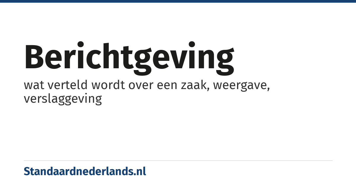 berichtgeving: wat verteld wordt over een zaak, weergave, verslaggeving