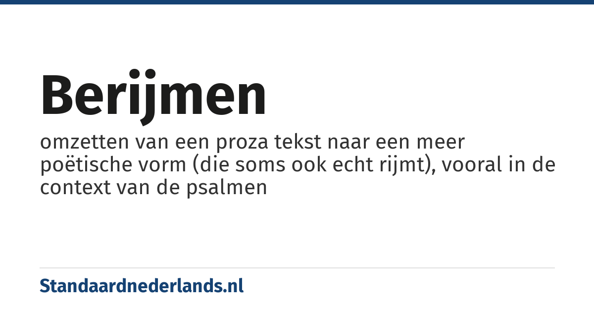 berijmen: omzetten van een proza tekst naar een meer poëtische vorm (die soms ook echt rijmt), vooral in de context van de psalmen