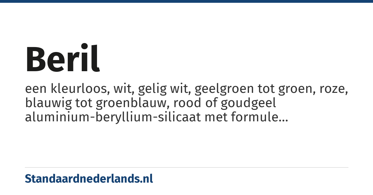 beril: een kleurloos, wit, gelig wit, geelgroen tot groen, roze, blauwig tot groenblauw, rood of goudgeel aluminium-beryllium-silicaat met formule Al2Be3Si6O18, waarvan de heldere soorten (aquamarijn, goudberil, smaragd) als edelgesteenten gelden