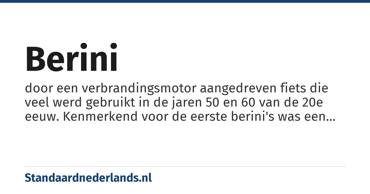 berini: door een verbrandingsmotor aangedreven fiets die veel werd gebruikt in de jaren 50 en 60 van de 20e eeuw. Kenmerkend voor de eerste berini's was een motor met eivormige benzinetank, die op het voorwiel werd geplaatst.