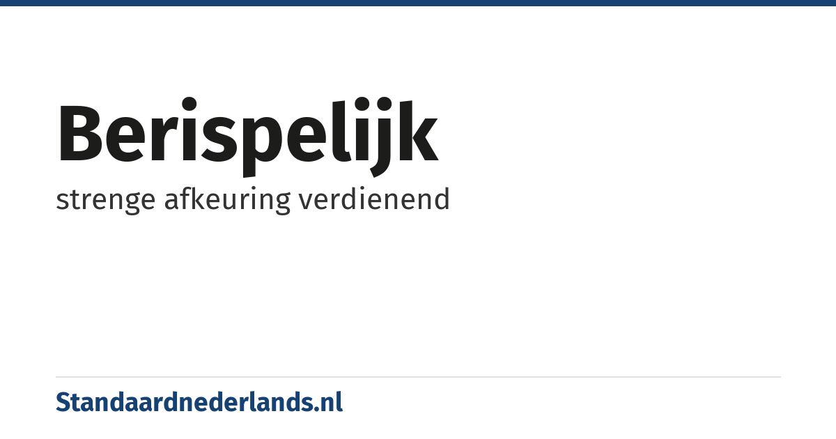 berispelijk: strenge afkeuring verdienend
