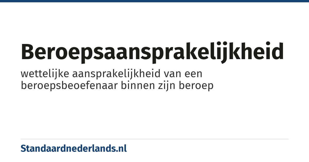 beroepsaansprakelijkheid: wettelijke aansprakelijkheid van een beroepsbeoefenaar binnen zijn beroep