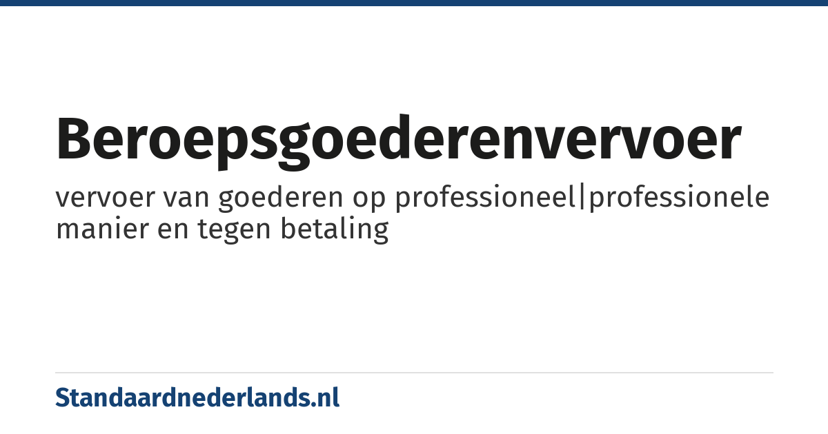 beroepsgoederenvervoer: vervoer van goederen op professioneel|professionele manier en tegen betaling