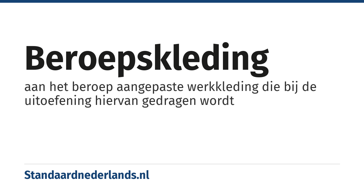 beroepskleding: aan het beroep aangepaste werkkleding die bij de uitoefening hiervan gedragen wordt