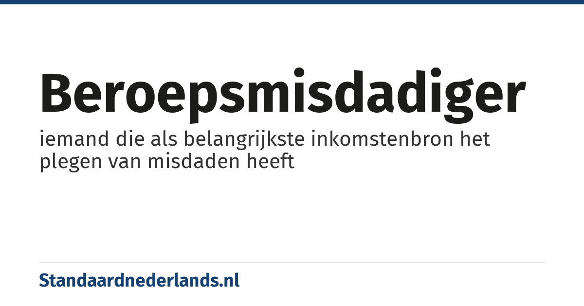 beroepsmisdadiger: iemand die als belangrijkste inkomstenbron het plegen van misdaden heeft