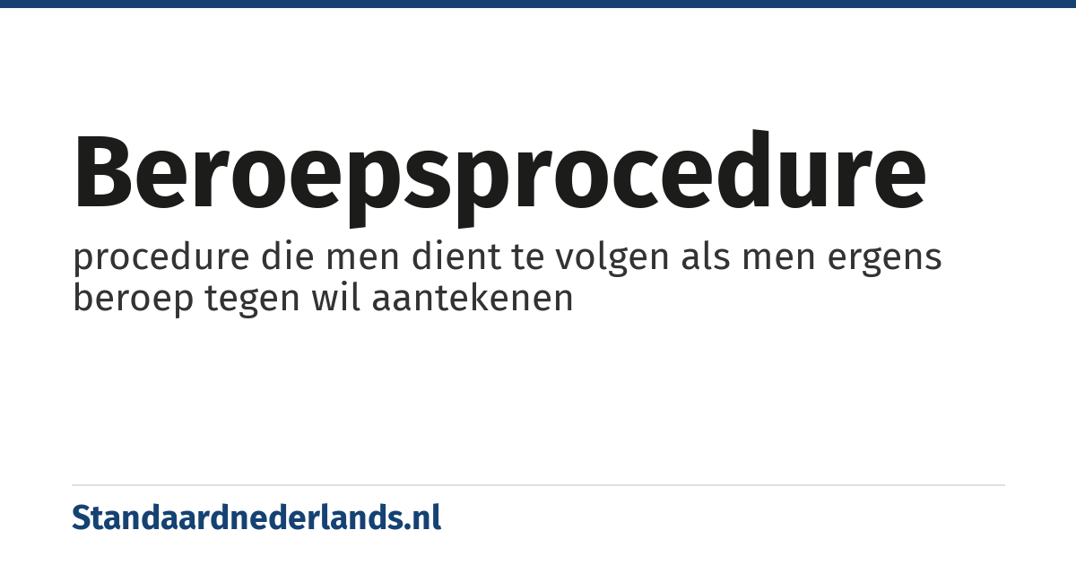 beroepsprocedure: procedure die men dient te volgen als men ergens beroep tegen wil aantekenen