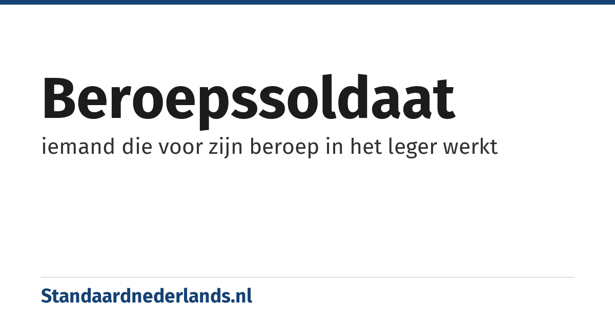 beroepssoldaat: iemand die voor zijn beroep in het leger werkt