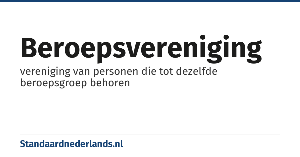 beroepsvereniging: vereniging van personen die tot dezelfde beroepsgroep behoren