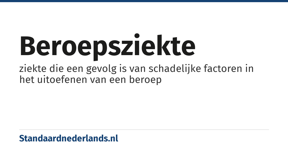 beroepsziekte: ziekte die een gevolg is van schadelijke factoren in het uitoefenen van een beroep