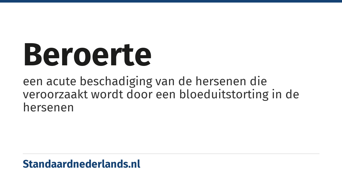 beroerte: een acute beschadiging van de hersenen die veroorzaakt wordt door een bloeduitstorting in de hersenen