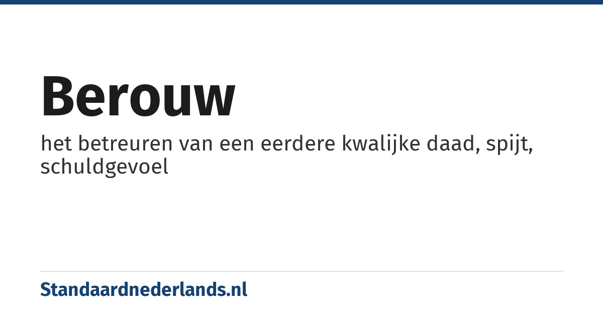 berouw: het betreuren van een eerdere kwalijke daad, spijt, schuldgevoel
