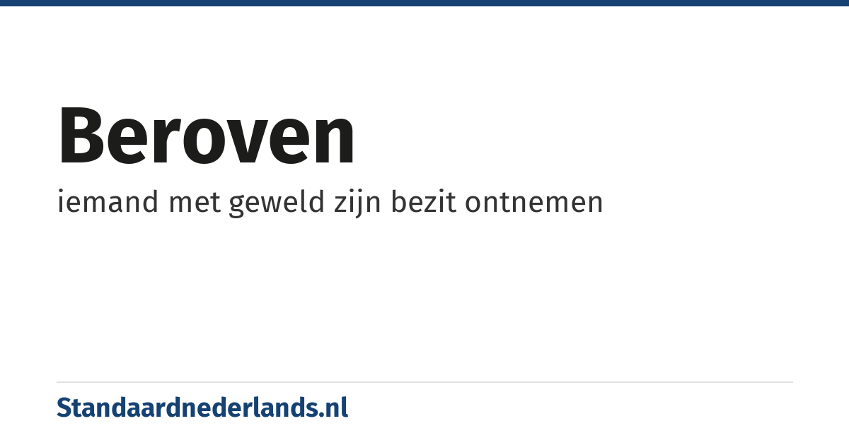 beroven: iemand met geweld zijn bezit ontnemen