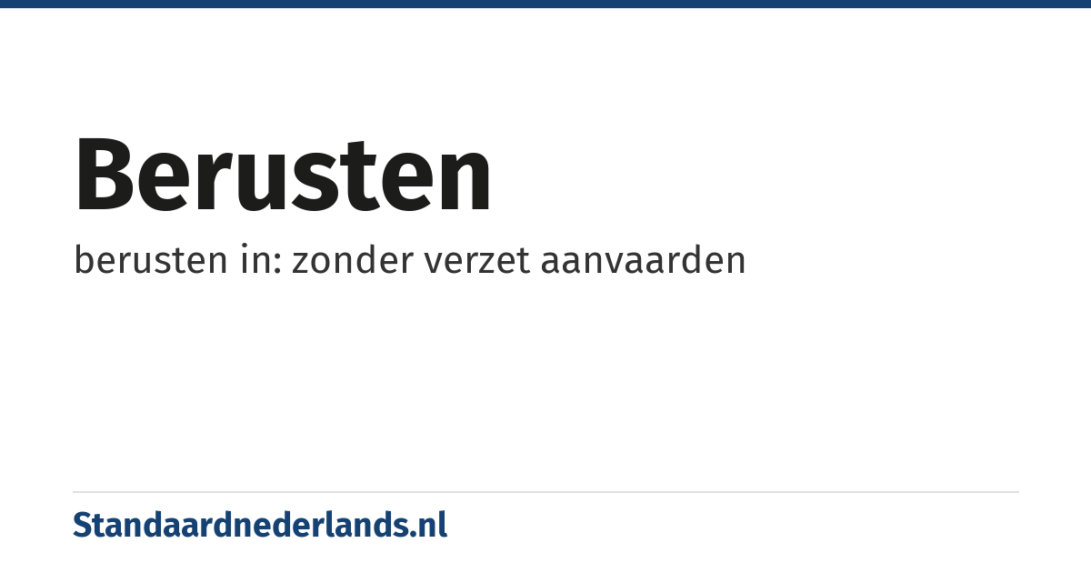 berusten: berusten in: zonder verzet aanvaarden