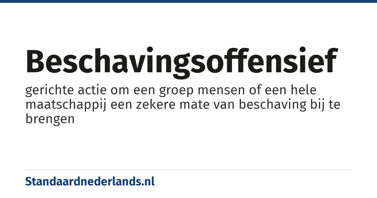 beschavingsoffensief: gerichte actie om een groep mensen of een hele maatschappij een zekere mate van beschaving bij te brengen