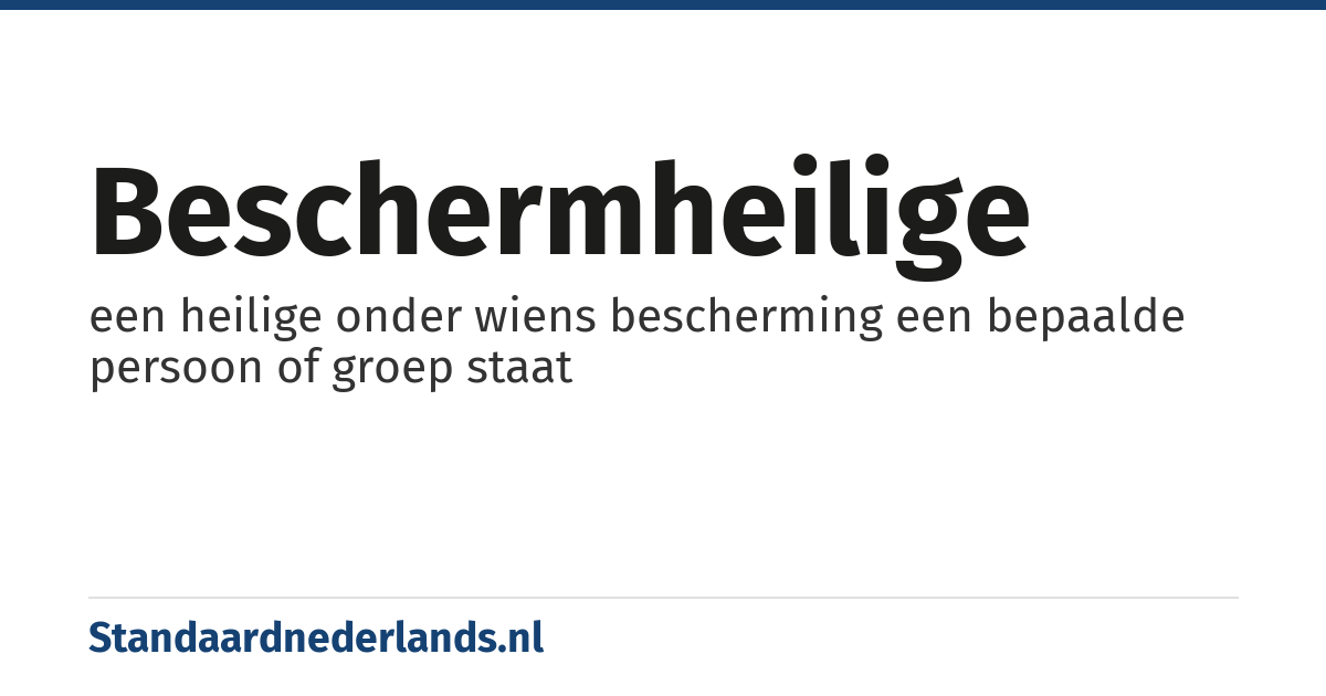 beschermheilige: een heilige onder wiens bescherming een bepaalde persoon of groep staat