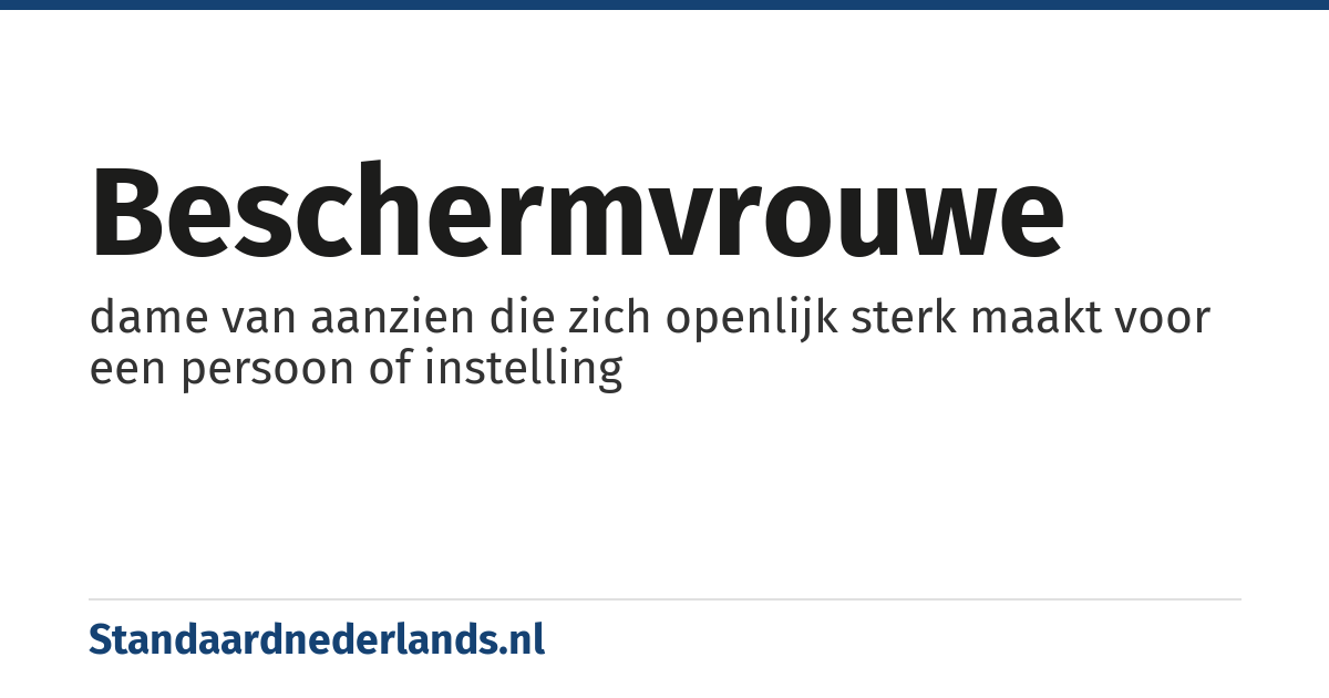 beschermvrouwe: dame van aanzien die zich openlijk sterk maakt voor een persoon of instelling