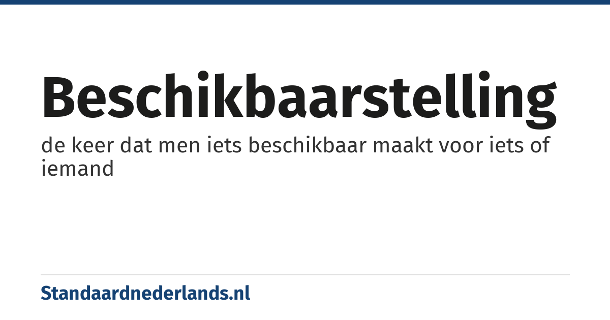 beschikbaarstelling: de keer dat men iets beschikbaar maakt voor iets of iemand