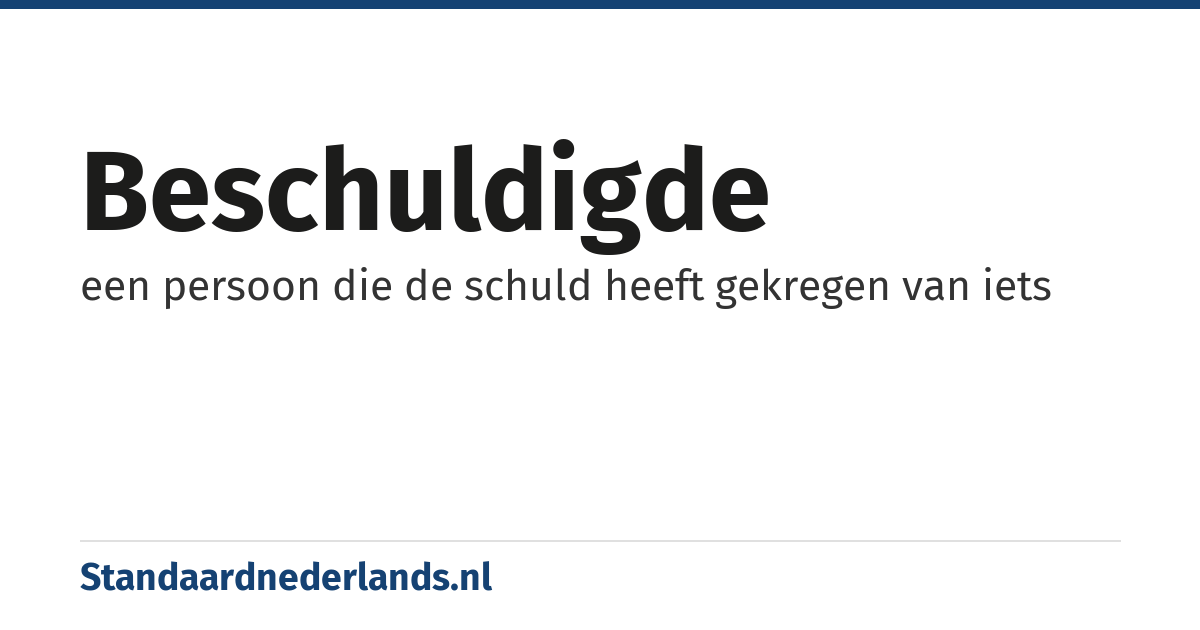 beschuldigde: een persoon die de schuld heeft gekregen van iets