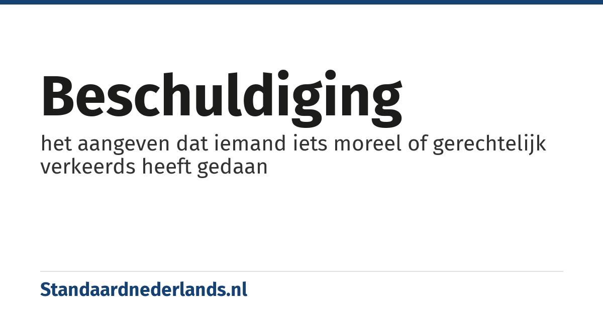 beschuldiging: het aangeven dat iemand iets moreel of gerechtelijk verkeerds heeft gedaan