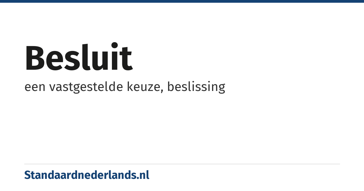 besluit: een vastgestelde keuze, beslissing