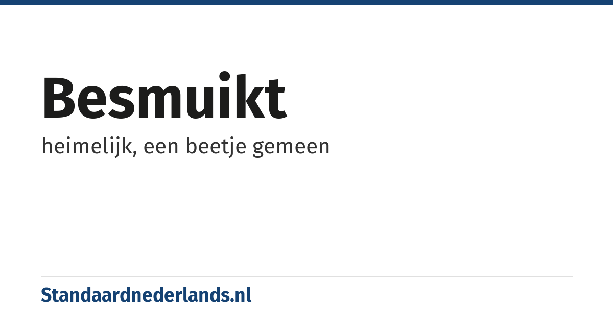 besmuikt: heimelijk, een beetje gemeen