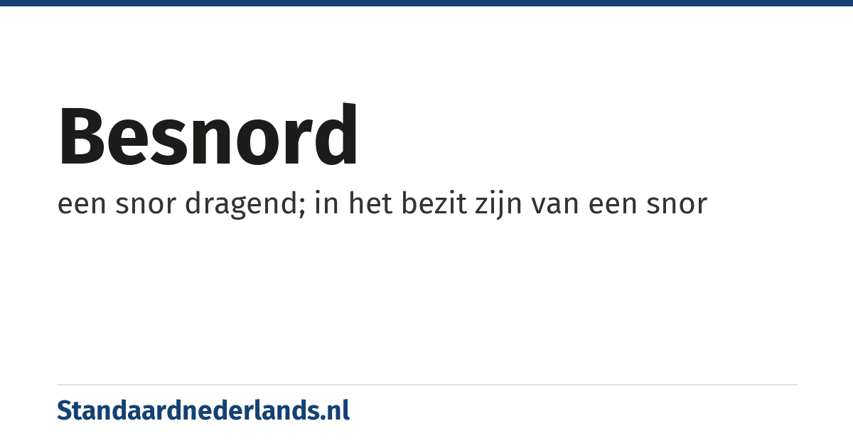 besnord: een snor dragend; in het bezit zijn van een snor