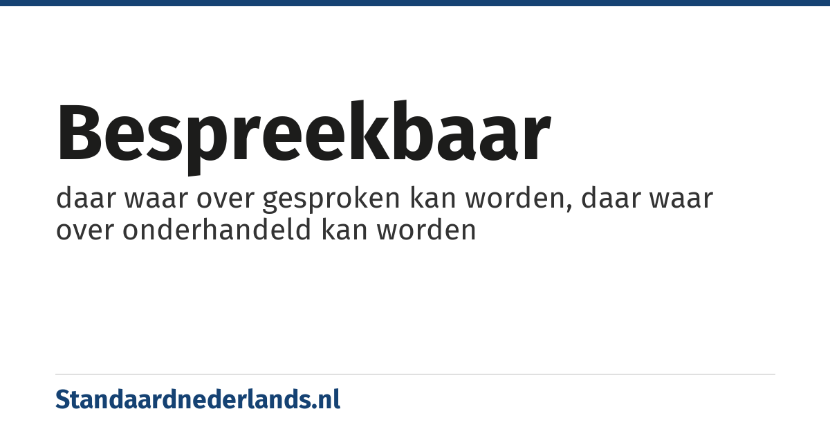bespreekbaar: daar waar over gesproken kan worden, daar waar over onderhandeld kan worden