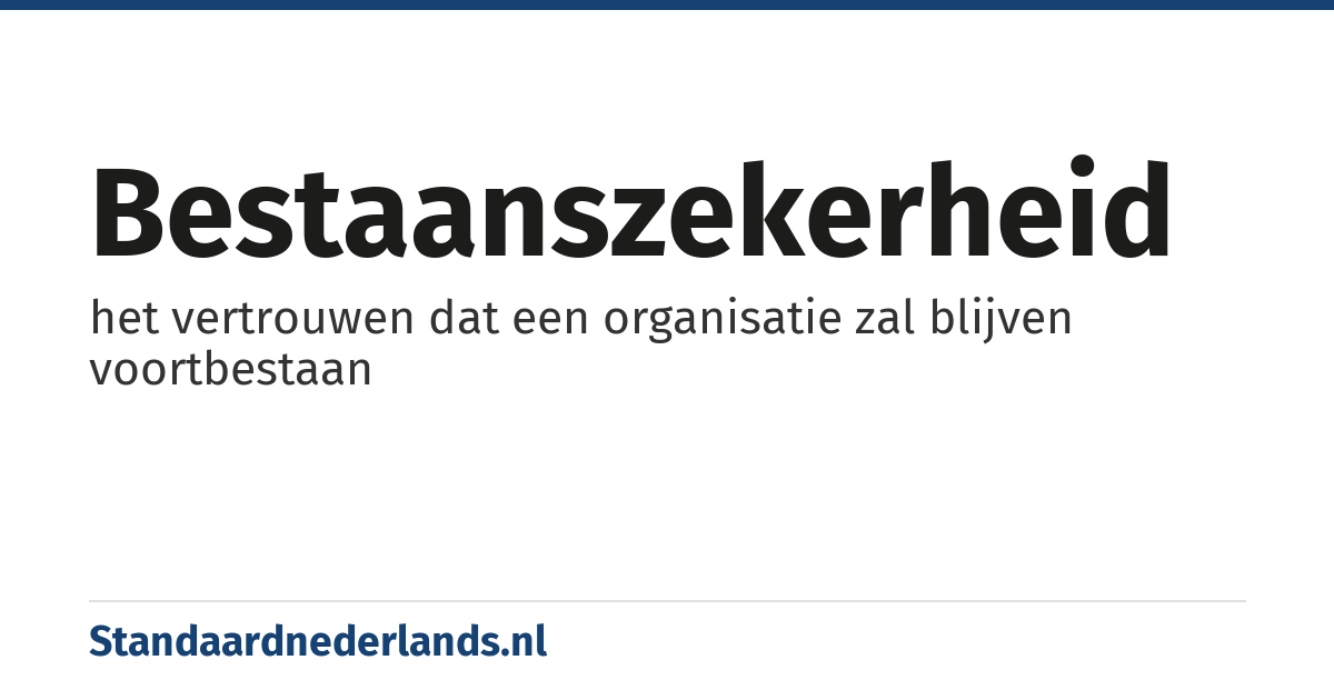 bestaanszekerheid: het vertrouwen dat een organisatie zal blijven voortbestaan