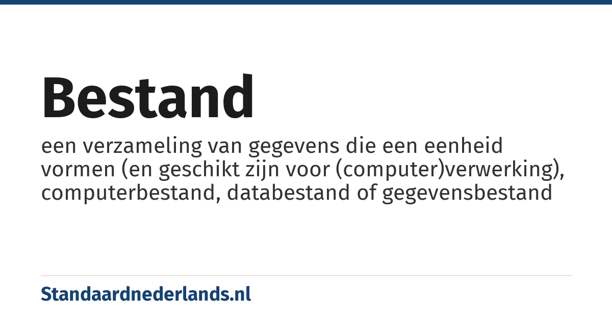 bestand: een verzameling van gegevens die een eenheid vormen (en geschikt zijn voor (computer)verwerking), computerbestand, databestand of gegevensbestand