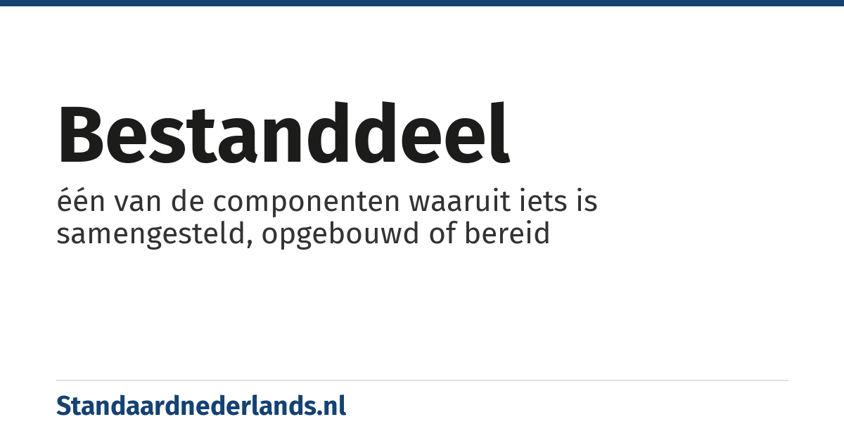 bestanddeel: één van de componenten waaruit iets is samengesteld, opgebouwd of bereid