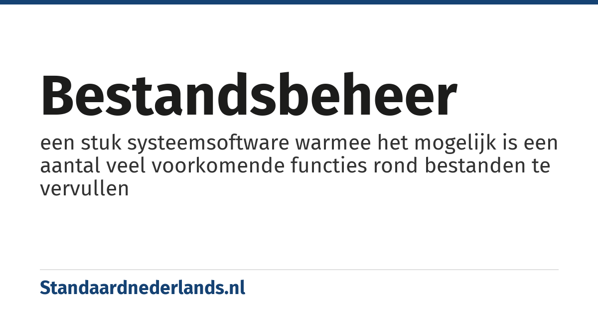 bestandsbeheer: een stuk systeemsoftware warmee het mogelijk is een aantal veel voorkomende functies rond bestanden te vervullen
