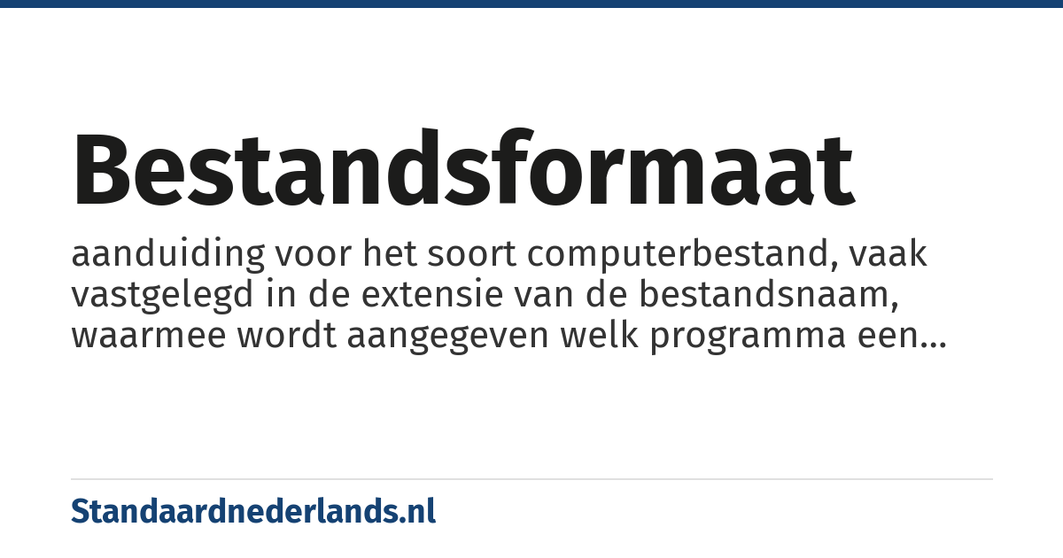 bestandsformaat: aanduiding voor het soort computerbestand, vaak vastgelegd in de extensie van de bestandsnaam, waarmee wordt aangegeven welk programma een computer moet gebruiken om dat bestand te verwerken