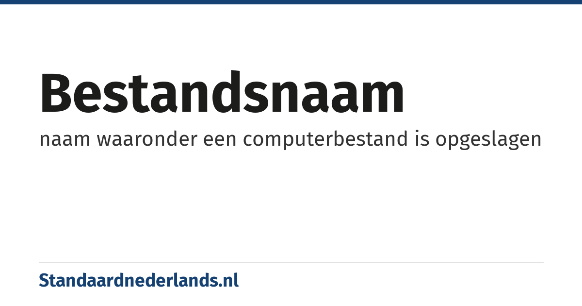 bestandsnaam: naam waaronder een computerbestand is opgeslagen
