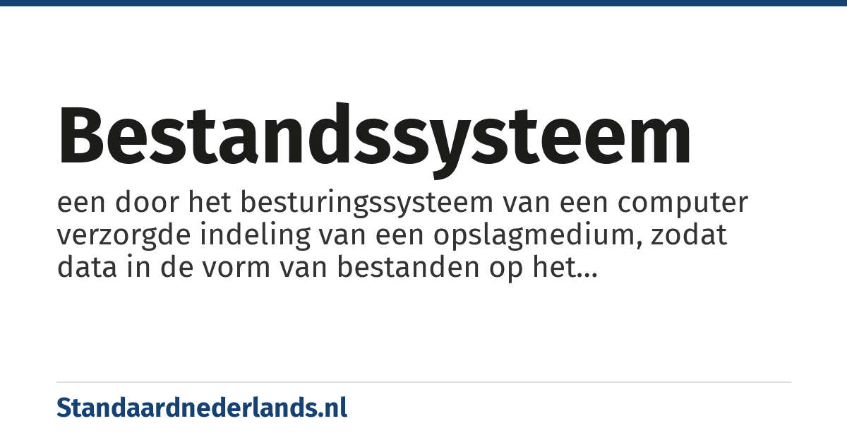 bestandssysteem: een door het besturingssysteem van een computer verzorgde indeling van een opslagmedium, zodat data in de vorm van bestanden op het opslagmedium geschreven en gelezen kan worden