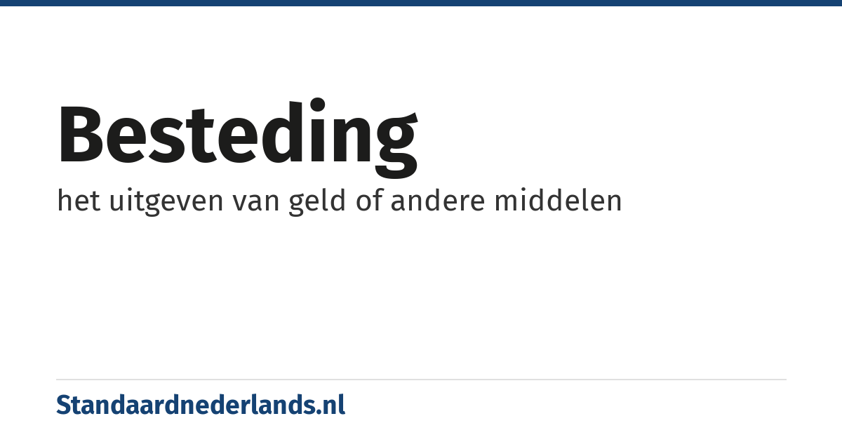 besteding: het uitgeven van geld of andere middelen