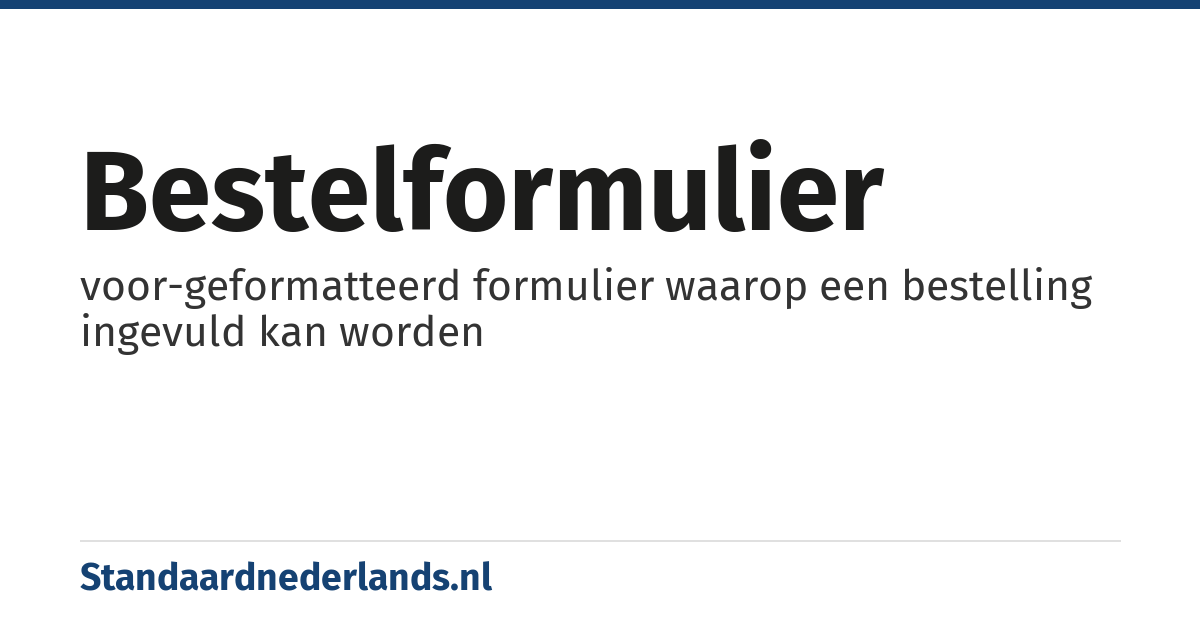 bestelformulier: voor-geformatteerd formulier waarop een bestelling ingevuld kan worden