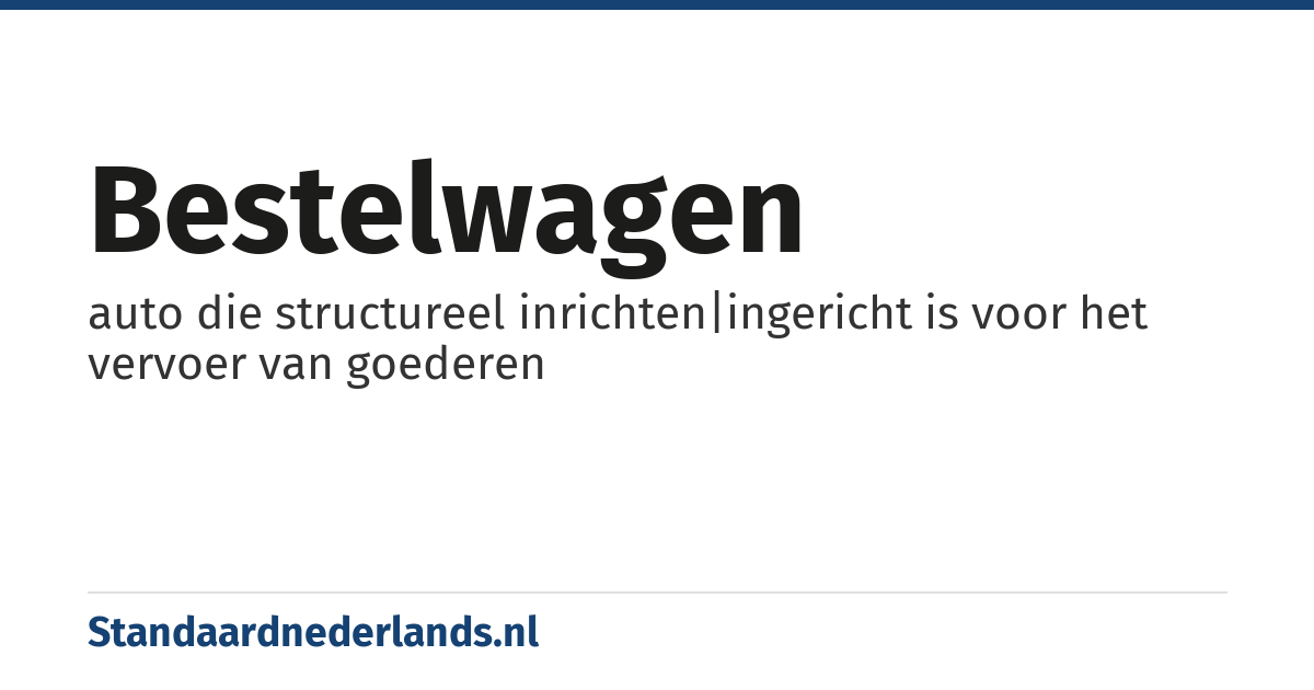 bestelwagen: auto die structureel inrichten|ingericht is voor het vervoer van goederen