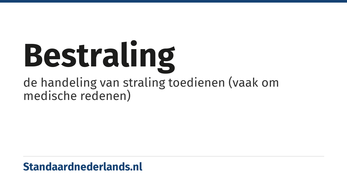 bestraling: de handeling van straling toedienen (vaak om medische redenen)