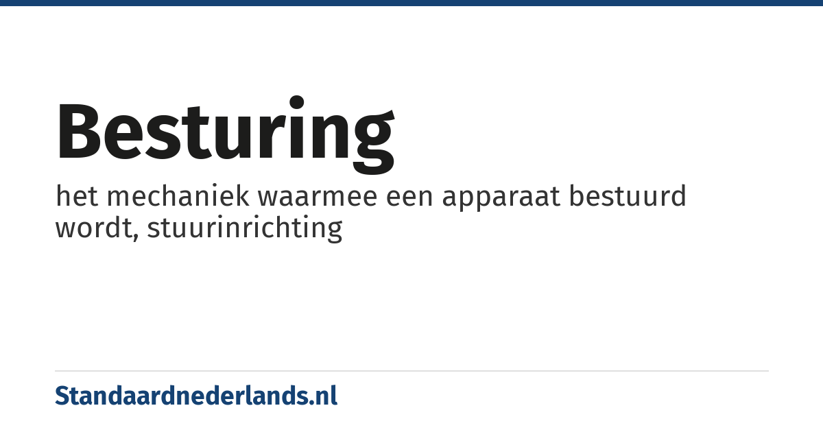 besturing: het mechaniek waarmee een apparaat bestuurd wordt, stuurinrichting