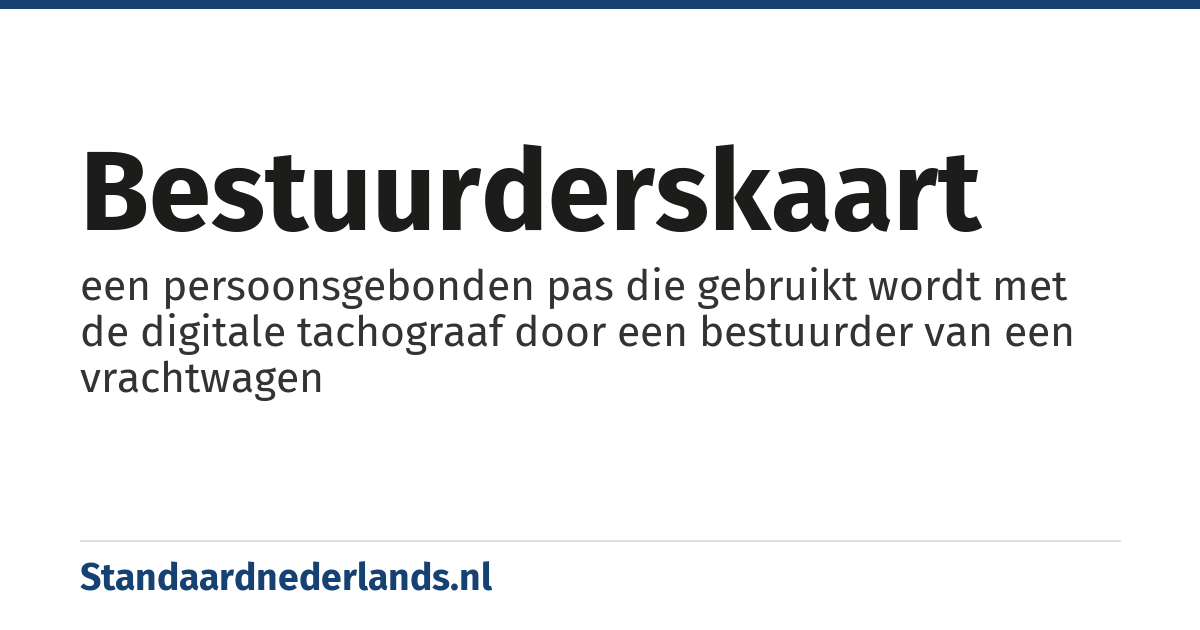 bestuurderskaart: een persoonsgebonden pas die gebruikt wordt met de digitale tachograaf door een bestuurder van een vrachtwagen