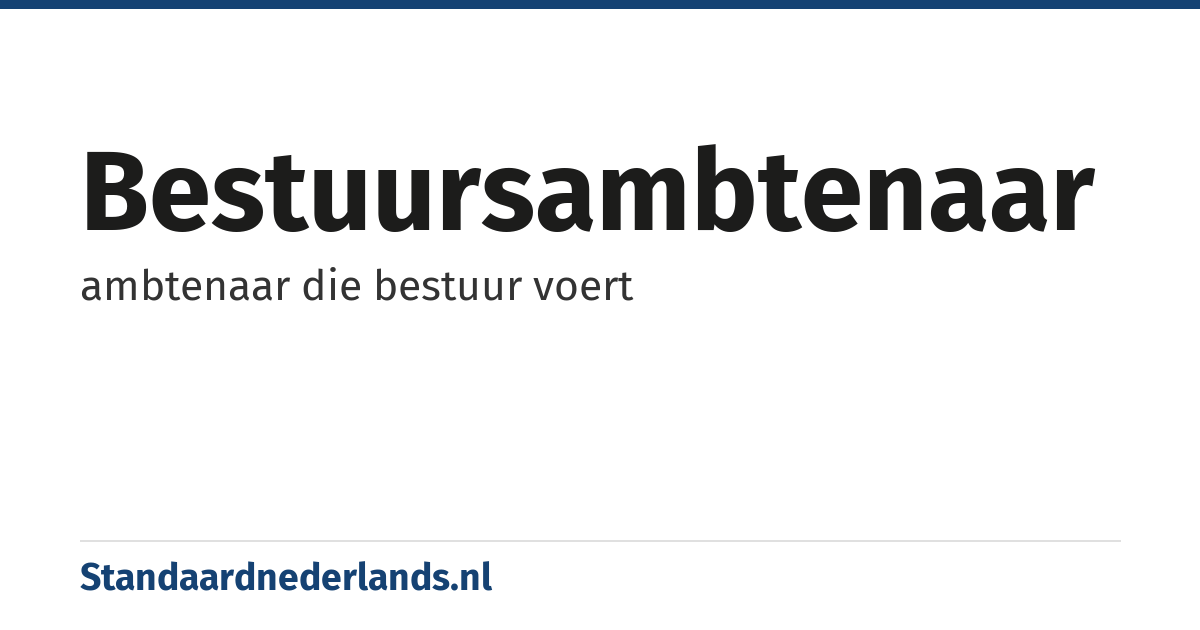 bestuursambtenaar: ambtenaar die bestuur voert