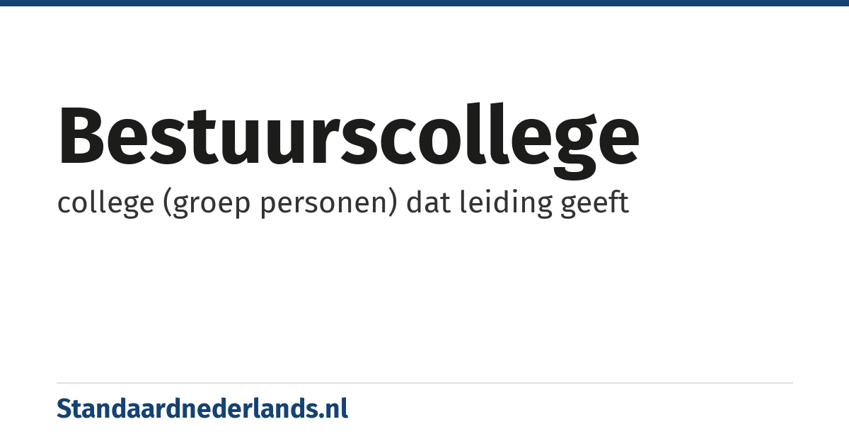 bestuurscollege: college (groep personen) dat leiding geeft