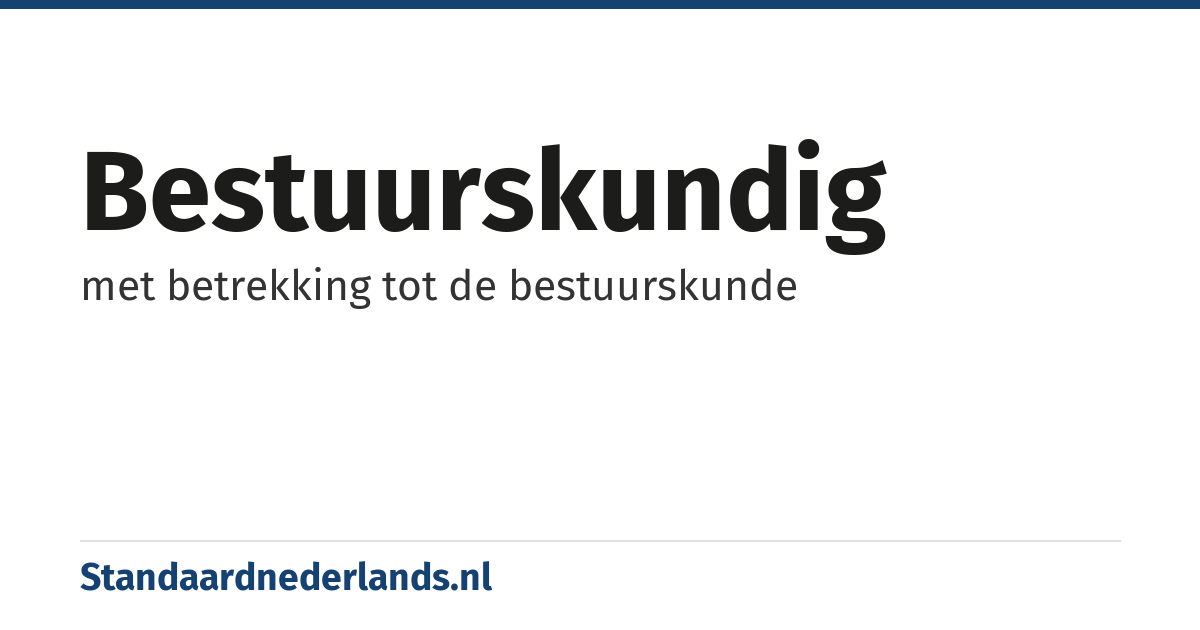 bestuurskundig: met betrekking tot de bestuurskunde