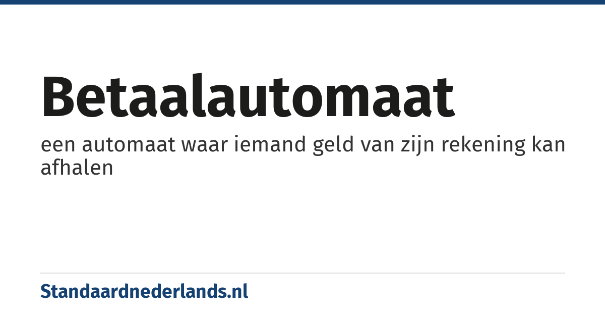 betaalautomaat: een automaat waar iemand geld van zijn rekening kan afhalen