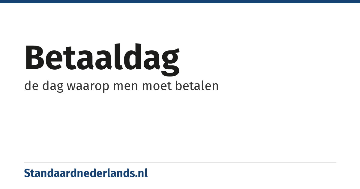 betaaldag: de dag waarop men moet betalen
