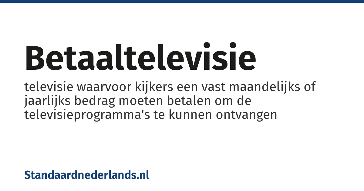 betaaltelevisie: televisie waarvoor kijkers een vast maandelijks of jaarlijks bedrag moeten betalen om de televisieprogramma's te kunnen ontvangen