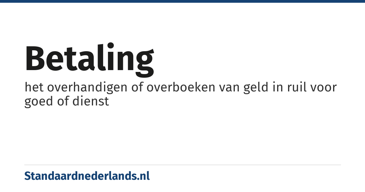 betaling: het overhandigen of overboeken van geld in ruil voor goed of dienst