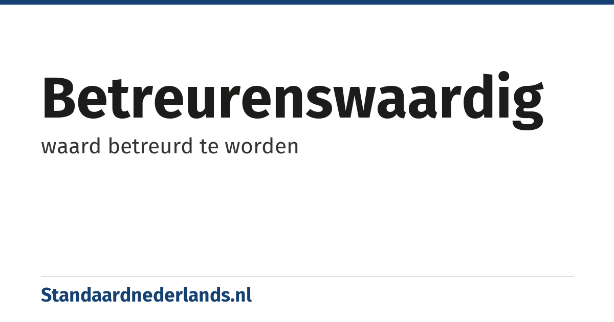 betreurenswaardig: waard betreurd te worden