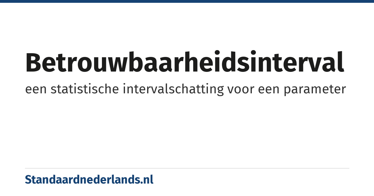 betrouwbaarheidsinterval: een statistische intervalschatting voor een parameter